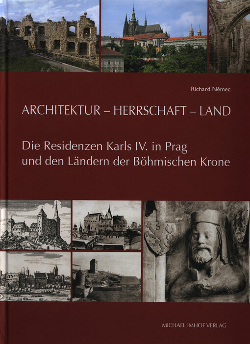 Architektur - Herrschaft - Land : die Residenzen Karls IV. in Prag und den Ländern der Böhmischen Krone