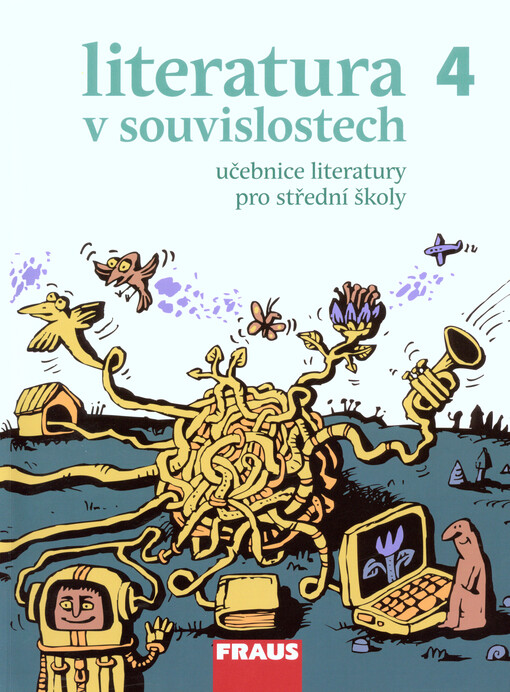 Literatura v souvislostech 4 : učebnice literatury pro střední školy : [od psacího stroje k počítači, aneb, Literatura 2. poloviny 20. století a počátku 21. století]