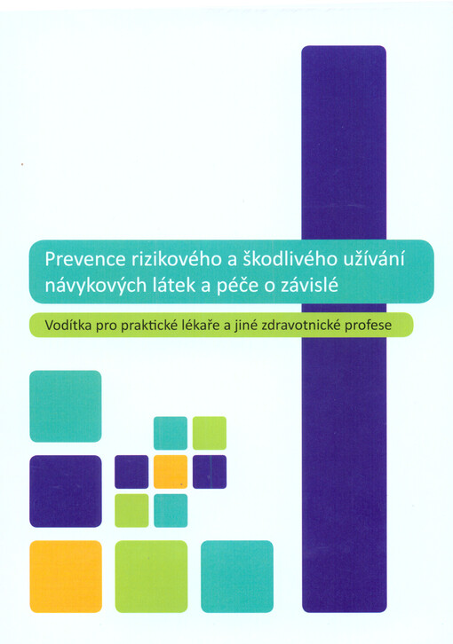 Prevence rizikového a škodlivého užívání návykových látek a péče o závislé : vodítka pro praktické lékaře a jiné zdravotnické profese