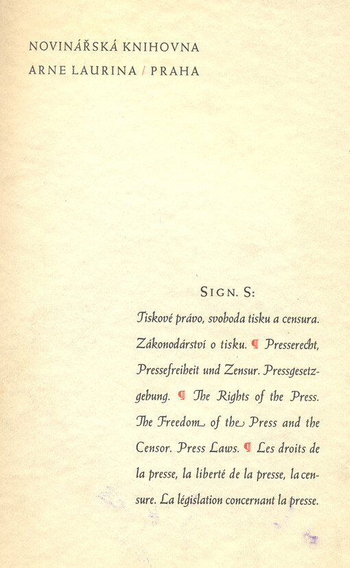 Tiskové právo, svoboda tisku a censura : zákonodárství o tisku = Droits de la presse, la liberté de la presse, la censure : La législation concernant la presse = Presserecht, Pressefreiheit und Zensur : Pressgesetzgebung = Rights of the press : the freedo