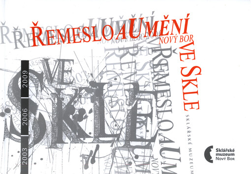 Řemeslo a umění ve skle Nový Bor : 2003-2006-2009 : [katalog muzejních soutěží