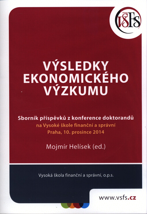 Výsledky ekonomického výzkumu : sborník příspěvků z konference doktorandů na Vysoké škole finanční a správní : Praha, 10. prosince 2014