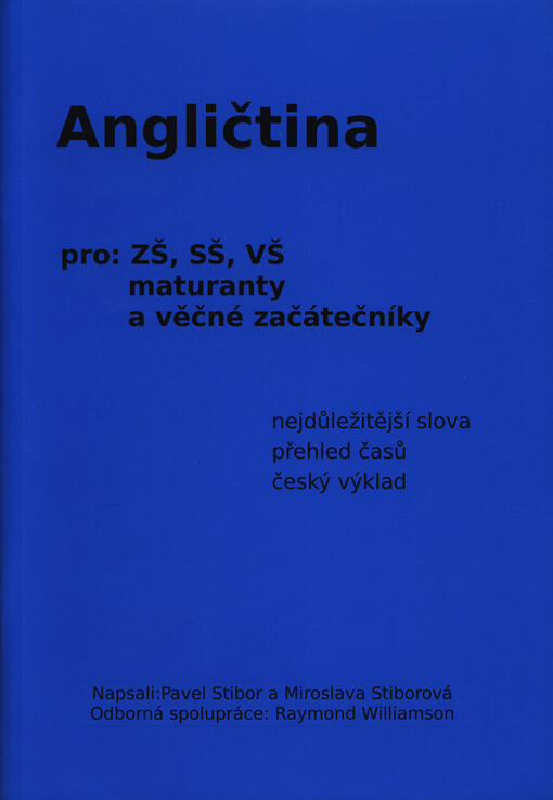 Angličtina :pro ZŠ, SŠ, VŠ, maturanty a věčné začátečníky : nejdůležitější slova, přehled časů, český výklad