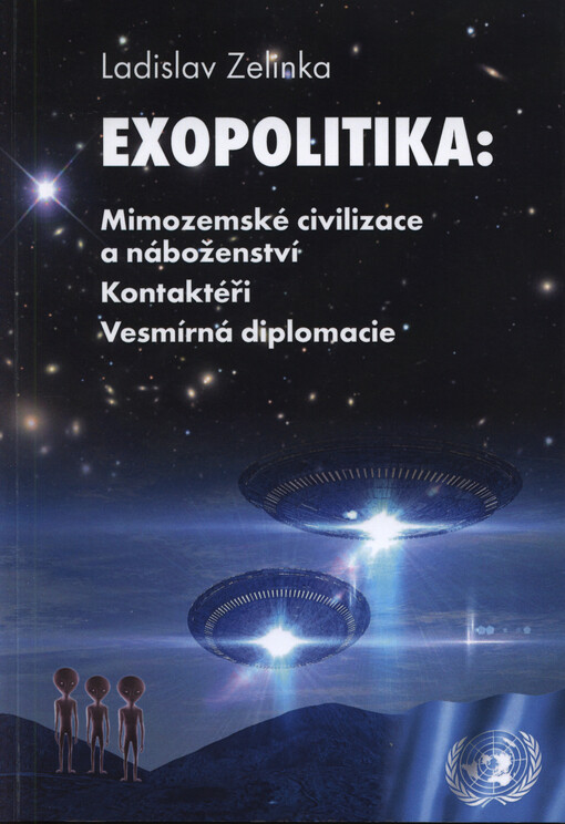 Exopolitika : mimozemské civilizace a náboženství : kontaktéři : vesmírná diplomacie
