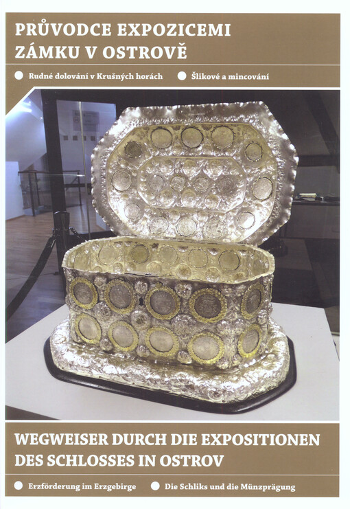 Průvodce expozicemi zámku v Ostrově : rudné dolování v Krušných horách, Šlikové a mincování = Wegweiser durch die Expositionen des Schlosses in Ostrov : Erzförderung im Erzgebirge, die Schliks und die Münzprägung