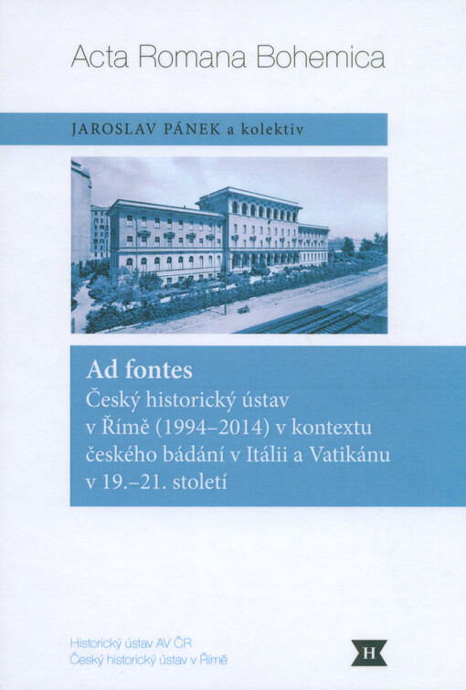 Ad fontes: Český historický ústav v Římě (1994-2014) v kontextu českého bádání v Itálii a Vatikánu v 19.-21. století