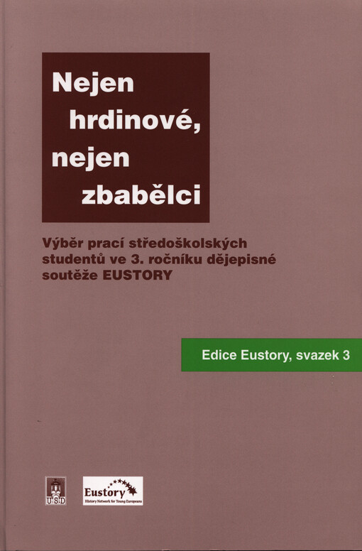 Nejen zbabělci, nejen hrdinové-- :(každodenní život za protektorátu 1939-1945) : výběr prací středoškolských studentů ve 3. ročníku dějepisné soutěže EUSTORY