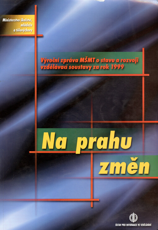 Výroční zpráva MŠMT o stavu a rozvoji vzdělávací soustavy za rok 1999 : na prahu změn