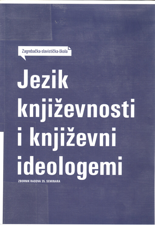 Jezik književnosti i književni ideologemi :zbornik radova 35. seminara Zagrebačke slavističke škole