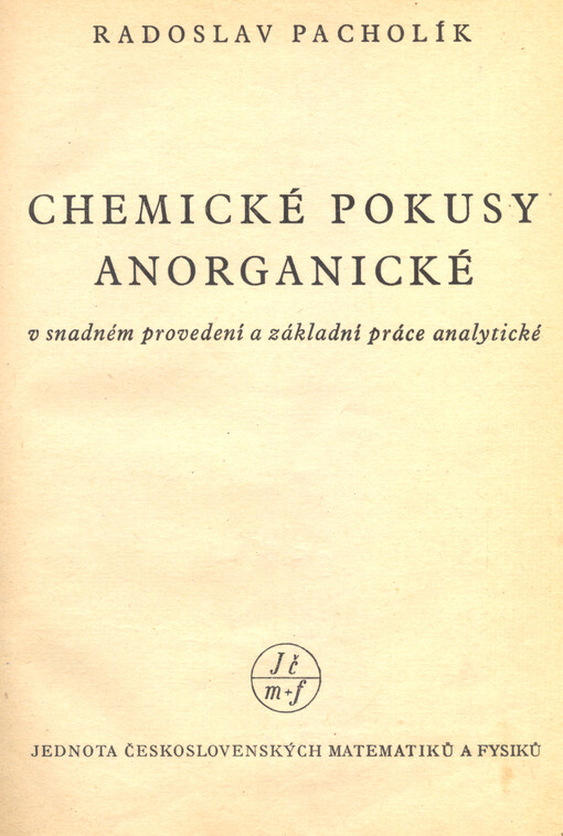 Chemické pokusy anorganické v snadném provedení a základní práce analytické