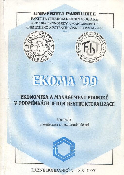 EKOMA '99 : ekonomika a management podniků v podmínkách jejich restrukturalizace : sborník z konference s mezinárodní účastí, Lázně Bohdaneč 8.9.-9.9.1999