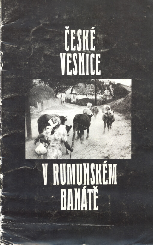 České vesnice v rumunském Banátě : katalog výstavy fotografií Češi v Banátě
