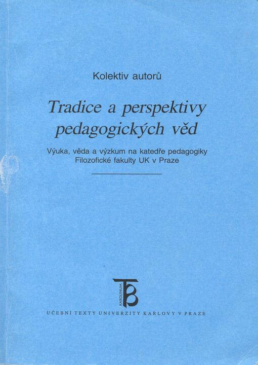 Tradice a perspektivy pedagogických věd: výuka, věda a výzkum na katedře pedagogiky Filozofické fakulty UK v Praze