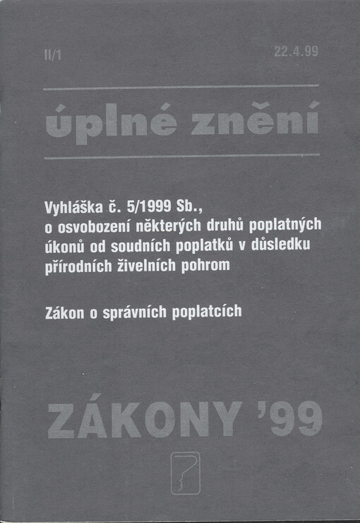 Zákony '992/1, 6. kapitola / 1. doplnění: Vyhláška č. 5/1999 Sb. o osvobození některých druhů poplatných úkonů od soudních poplatků v důsledku přírodních živelních pohrom ; 7. kapitola / 1. aktualizace: Zákon o správních poplatcích : úplnéznění zákona č.3