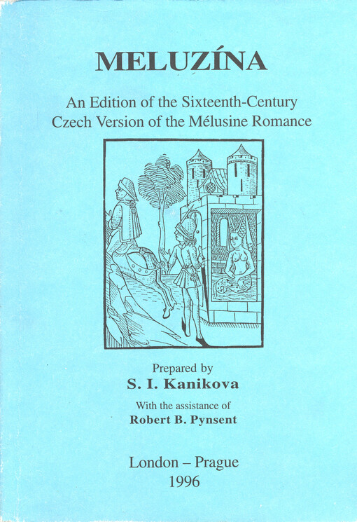 Meluzína : an edition of the sixteenth-century Czech version of the Mélusine Romance