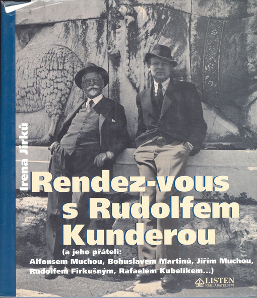 Rendez-vous s Rudolfem Kunderou : (a jeho přáteli: Alfonsem Muchou, Bohuslavem Martinů, Jiřím Muchou, Rudolfem Firkušným, Rafaelem Kubelíkem...)