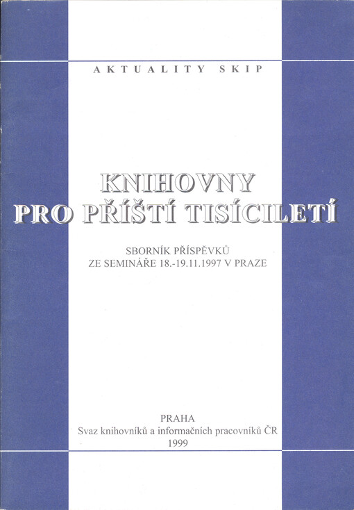 Knihovny pro příští tisíciletí: sborník příspěvků ze semináře 18.-19.11.1997 v Praze