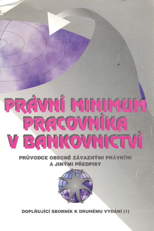 Právní minimum pracovníka v bankovnictví :průvodce obecně závaznými právními a jinými předpisy : [doplňující sborník k druhému vydání č. 1