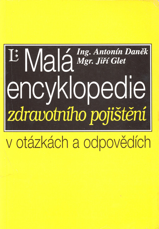 Malá encyklopedie zdravotního pojištění v otázkách a odpovědích: zpracováno formou otázek a odpovědí : současný stav včetně změn k datu 1.7.1996