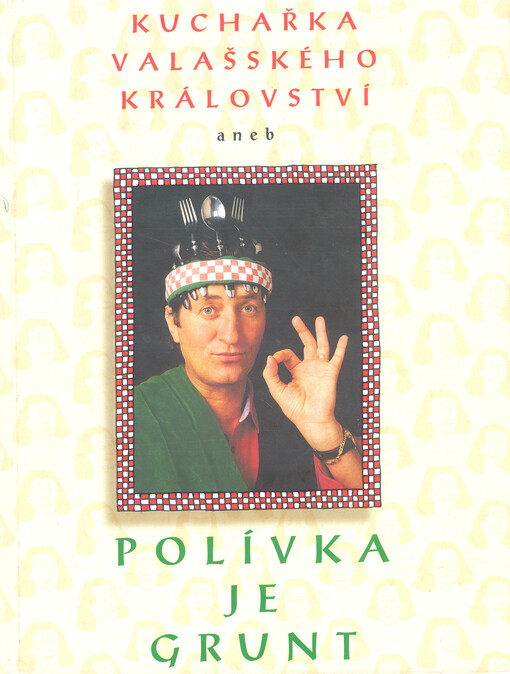 Kuchařka Valašského království, aneb, Polívka je grunt