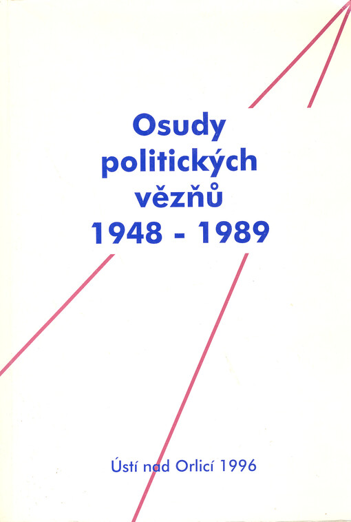 Osudy politických vězňů 1948-1989 : zdokumentováno na území okresu Ústí nad Orlicí, říjen 1995 - únor 1996. Díl 1