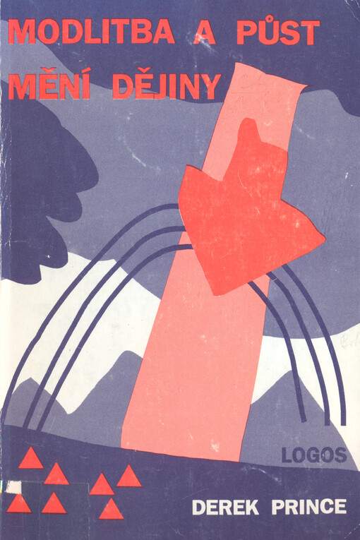 Modlitba a půst mění dějiny :jak mohou křesťané změnit světové události pomocí jednoduchých, avšak mocných prostředků...