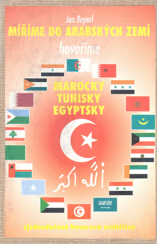 Míříme do arabských zemí : hovoříme marocky, tunisky, egyptsky : zjednodušená hovorová arabština