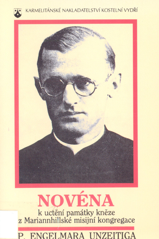 Novéna k uctění památky kněze z Mariannhillské misijní kongregace p. Engelmara Unzeitiga (1911-1945)