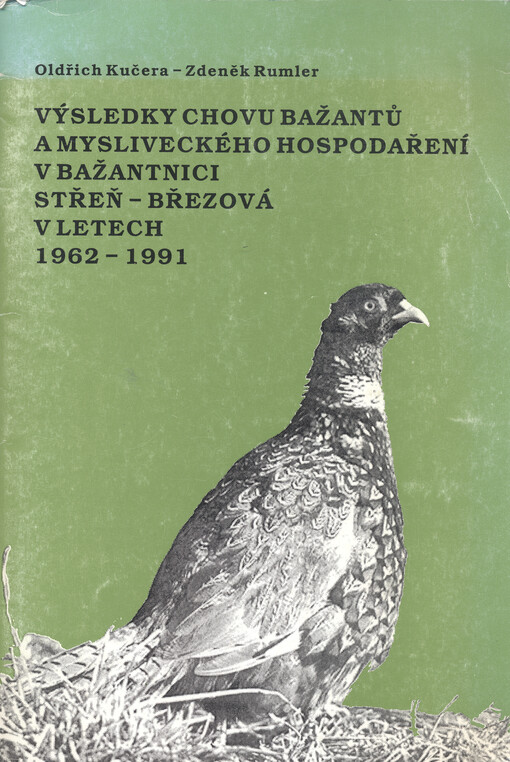 Výsledky chovu bažantů a mysliveckého hospodaření v bažantnici Střeň - Březová v letech 1962-1991
