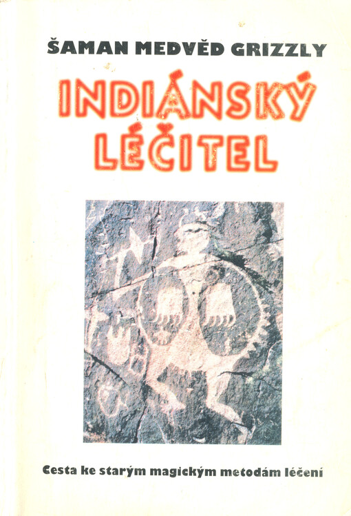 Indiánský léčitel : cesta ke starým magickým metodám léčení