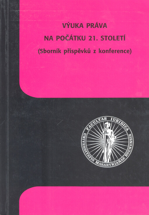 Výuka práva na počátku 21. století: příspěvky účastníků konference konané dne 14.4.1999 v rámci oslav 80. výročí vzniku a 3. výročí znovuobnovení Právnické fakulty Masarykovy univerzity v Brně