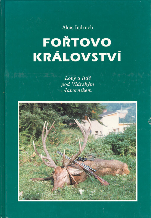 Fořtovo království : lovy a lidé pod Vlárským Javorníkem