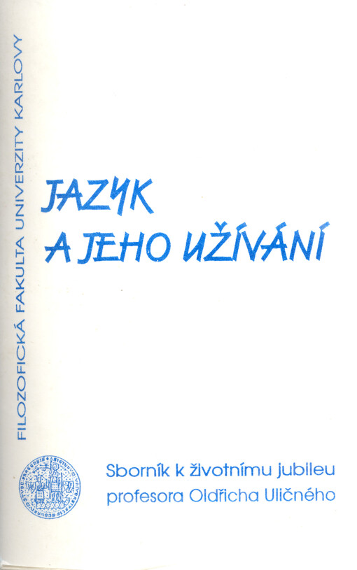 Jazyk a jeho užívání: sborník k životnímu jubileu profesora Oldřicha Uličného
