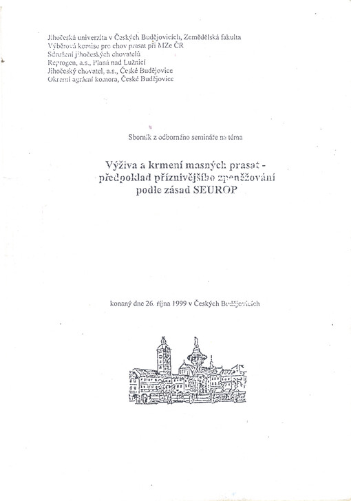 Sborník z odborného semináře na téma Výživa a krmení masných prasat - předpoklad příznivějšího zpeněžování podle zásad SEUROP :konaný 26. října 1999 v Českých Budějovicích