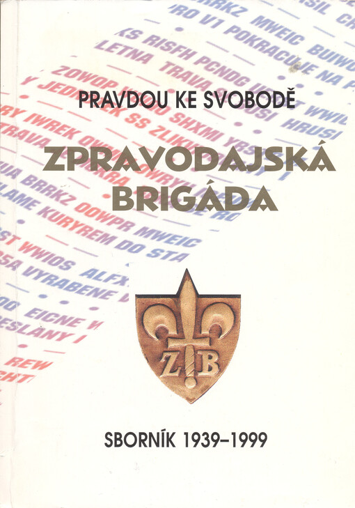 Zpravodajská brigáda: pravdou ke svobodě : [sborník 1939-1999]