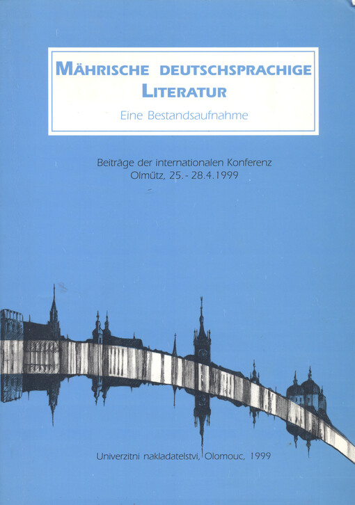 Mährische deutschsprachige Literatur : eine Bestandsaufnahme : Beiträge der internationalen Konferenz Olmütz, 25.-28.4.1999