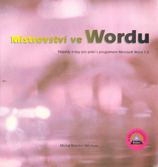 Mistrovství ve Wordu :nápady a tipy pro práci s programem Microsoft Word 7.0
