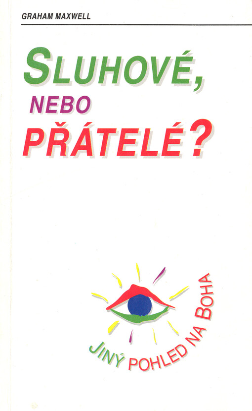 Sluhové nebo přátelé? : [jiný pohled na Boha]
