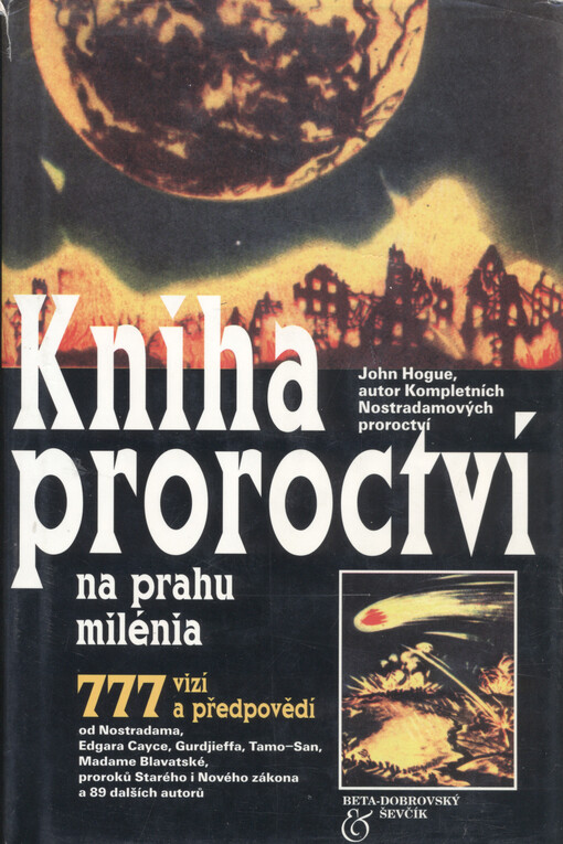 Kniha proroctví na prahu milénia : 777 vizí a předpovědí od Nostradama, Edgara Cayce, Gurdjieffa, Tamo-san, madame Blavatské, proroků Starého i Nového zákona a 89 dalších autorů