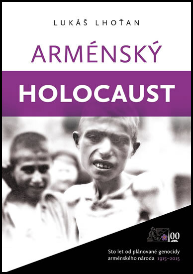 Arménský holocaust: sto let od plánované genocidy arménského národa 1915-2015