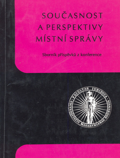 Současnost a perspektivy místní správy: (sborník příspěvků z konference)