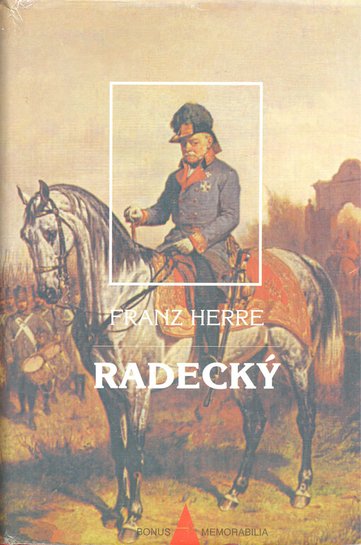 Radecký: nejoblíbenější polní maršálek rakouské armády a jeho pohnutá doba