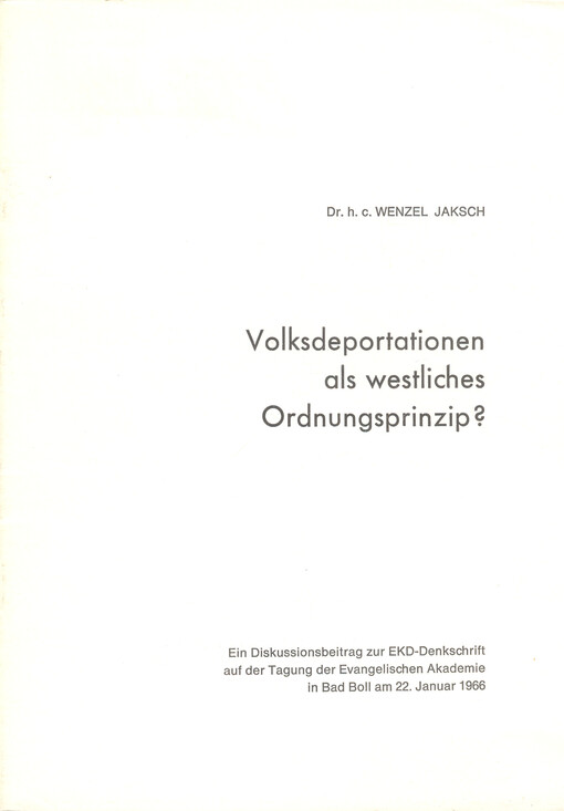 Volksdeportationen als westliches Ordnungsprinzip? ? : ein Diskussionsbeitrag zur EKD-Denkschrift auf der Tagung der Evangelischen Akademie in Bad Boll am 22. Januar 1966