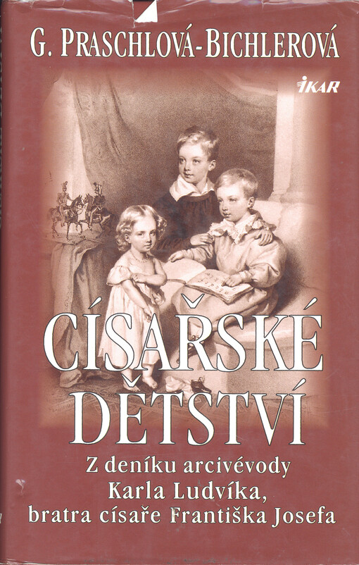 Císařské dětství: z deníku arcivévody Karla Ludvíka, bratra císaře Františka Josefa