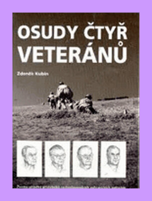 Osudy čtyř veteránů : životní příběhy příslušníků československých zahraničních jednotek.