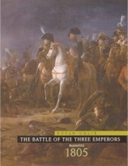 The battle of the three emperors : Austerlitz 1805