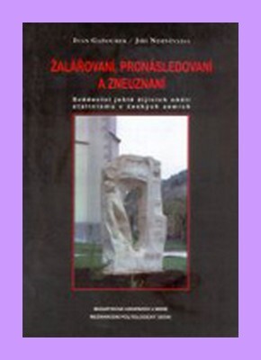 Žalářovaní, pronásledovaní a zneuznaní: svědectví ještě žijících obětí stalinismu v českých zemích