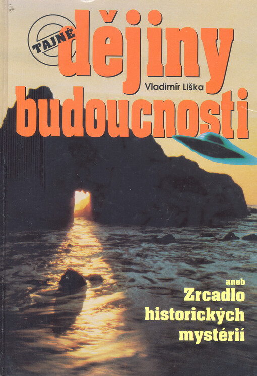 Tajné dějiny budoucnosti, aneb, Zrcadlo historických mystérií