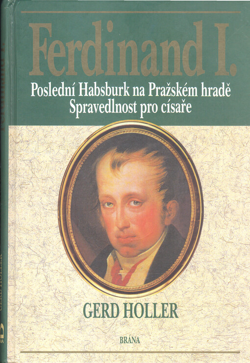 Ferdinand I: poslední Habsburk na Pražském hradě : spravedlnost pro císaře