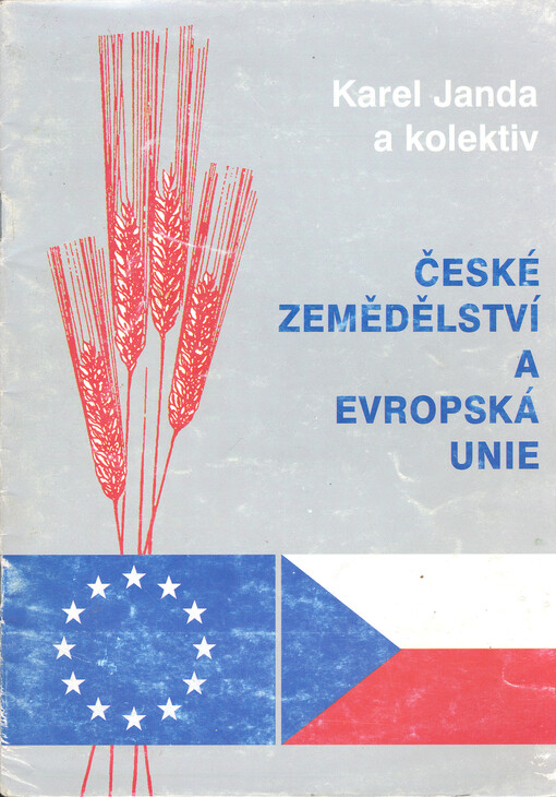 České zemědělství a Evropská unie : předpoklady českého zemědělství z hlediska vstupu České republiky do Evropské unie
